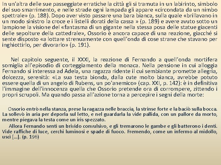 In un’altra delle sue passeggiate erratiche la città gli si tramuta in un labirinto,
