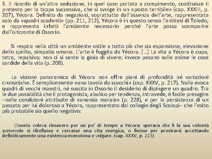 5. Il ricordo di un’altra seduzione, in quel caso portata a compimento, costituisce il