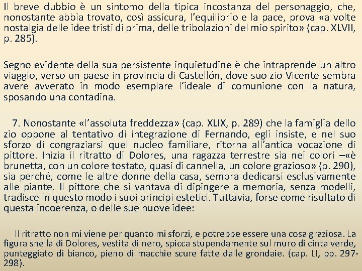 Il breve dubbio è un sintomo della tipica incostanza del personaggio, che, nonostante abbia