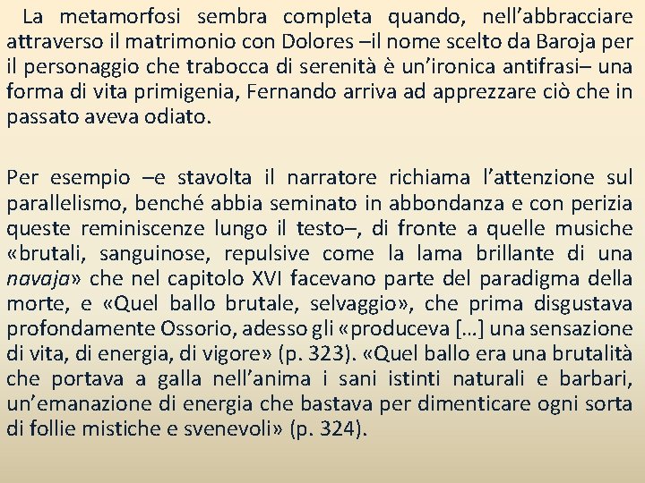  La metamorfosi sembra completa quando, nell’abbracciare attraverso il matrimonio con Dolores –il nome