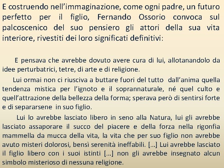 E costruendo nell’immaginazione, come ogni padre, un futuro perfetto per il figlio, Fernando Ossorio