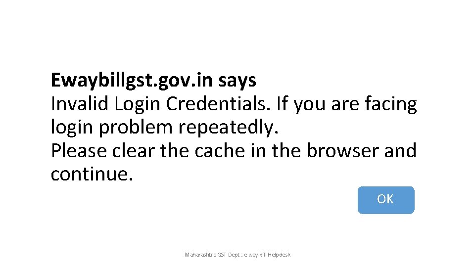 Ewaybillgst. gov. in says Invalid Login Credentials. If you are facing login problem repeatedly.
