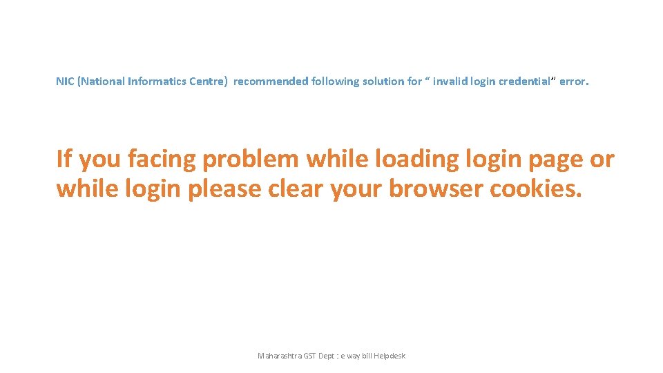 NIC (National Informatics Centre) recommended following solution for “ invalid login credential” error. If