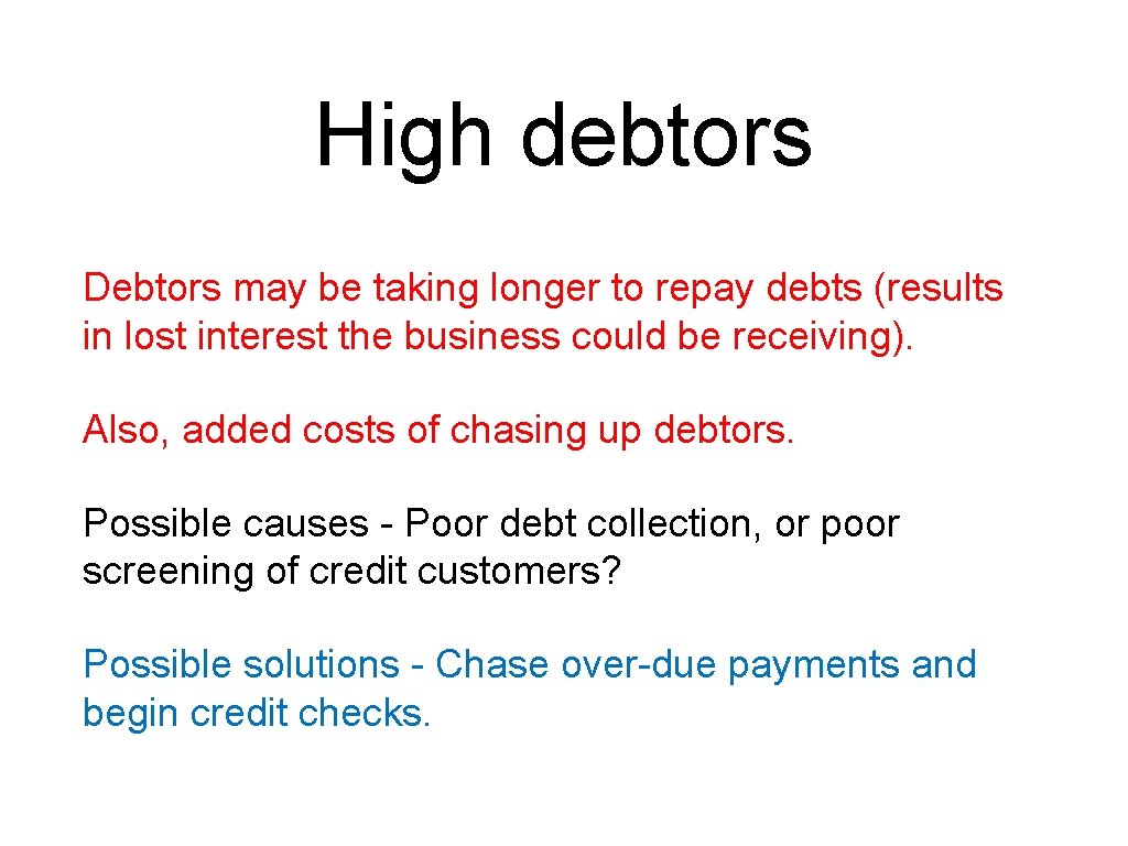 High debtors Debtors may be taking longer to repay debts (results in lost interest