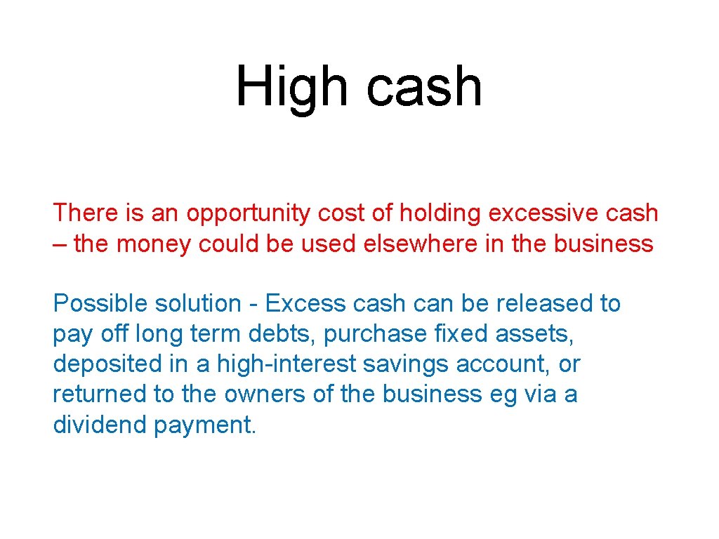 High cash There is an opportunity cost of holding excessive cash – the money