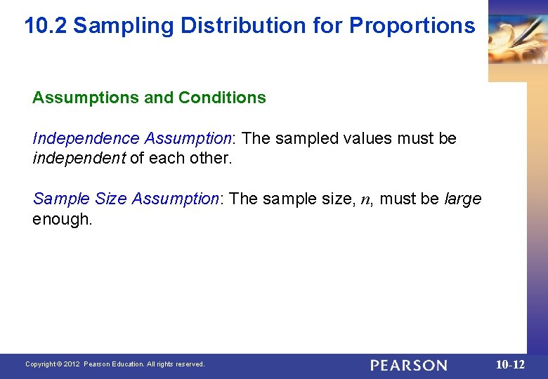 10. 2 Sampling Distribution for Proportions Assumptions and Conditions Independence Assumption: The sampled values