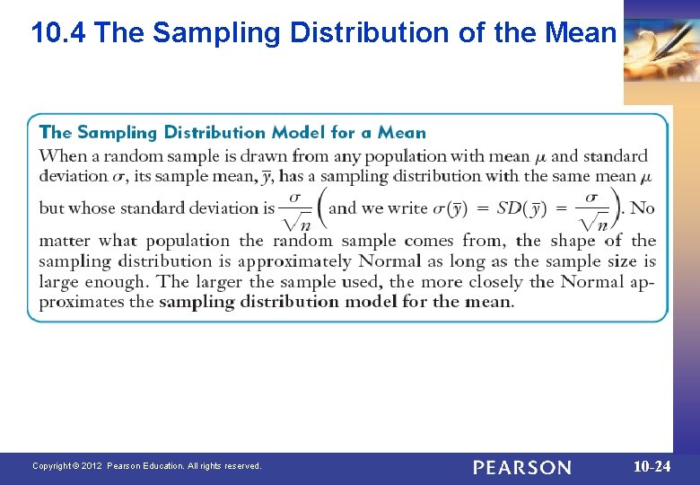 10. 4 The Sampling Distribution of the Mean Copyright © 2012 Pearson Education. All