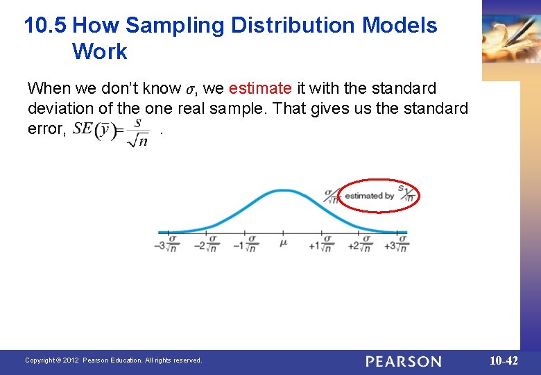10. 5 How Sampling Distribution Models Work When we don’t know σ, we estimate