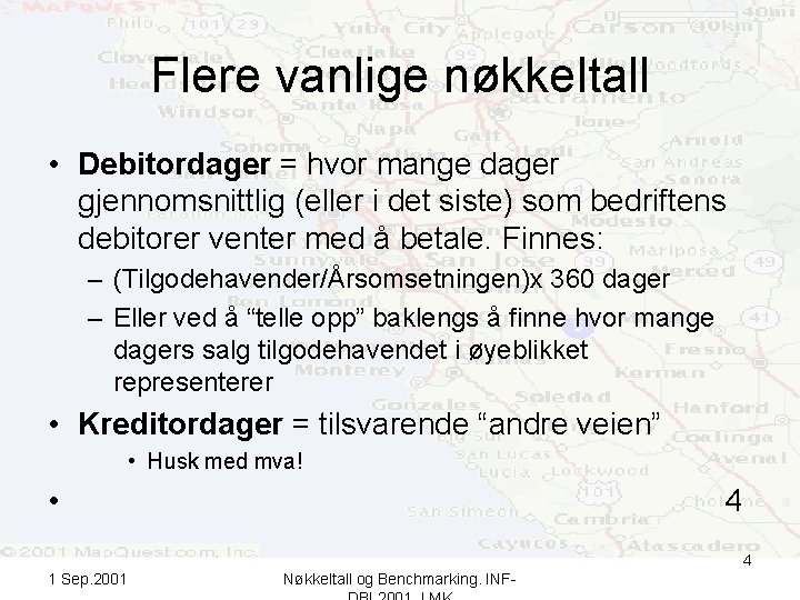 Flere vanlige nøkkeltall • Debitordager = hvor mange dager gjennomsnittlig (eller i det siste)