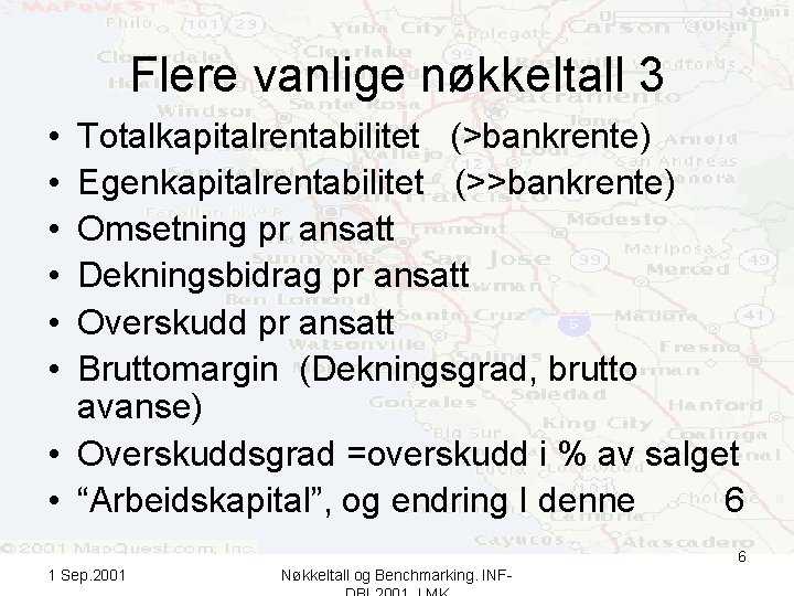 Flere vanlige nøkkeltall 3 • • • Totalkapitalrentabilitet (>bankrente) Egenkapitalrentabilitet (>>bankrente) Omsetning pr ansatt