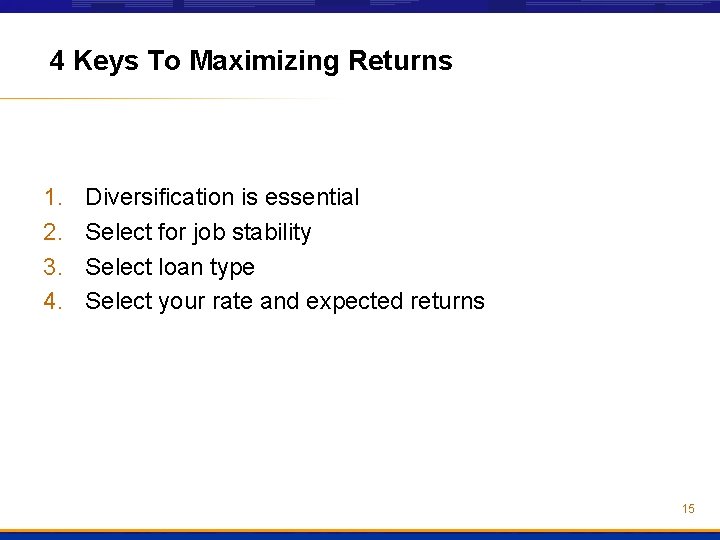 4 Keys To Maximizing Returns 1. 2. 3. 4. Diversification is essential Select for