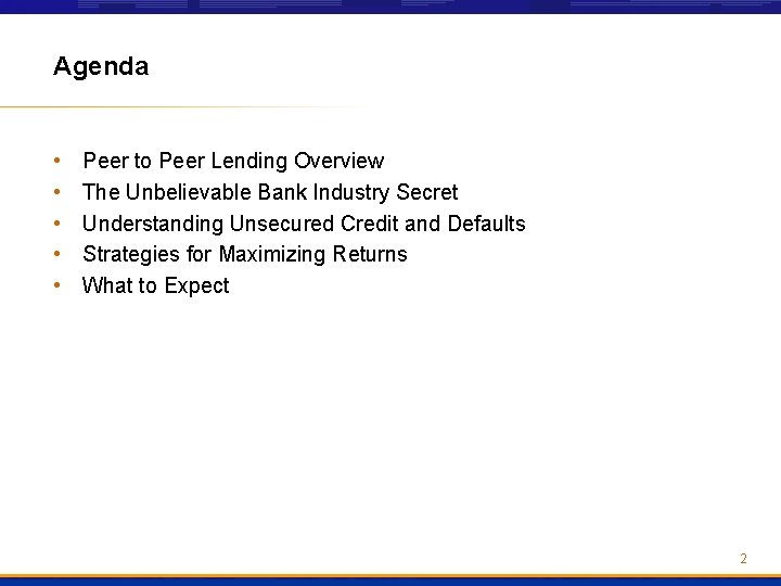 Agenda • • • Peer to Peer Lending Overview The Unbelievable Bank Industry Secret