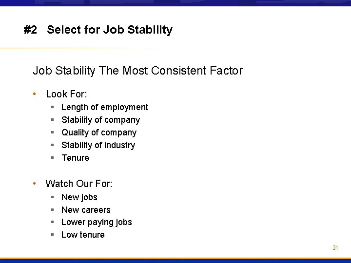 #2 Select for Job Stability The Most Consistent Factor • Look For: § §