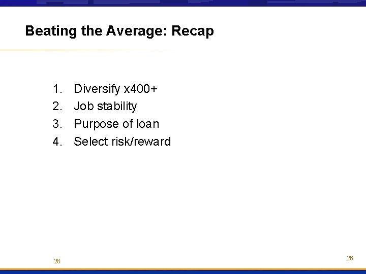 Beating the Average: Recap 1. 2. 3. 4. 26 Diversify x 400+ Job stability