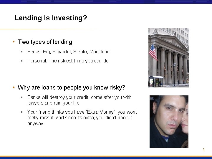 Lending Is Investing? • Two types of lending § Banks: Big, Powerful, Stable, Monolithic