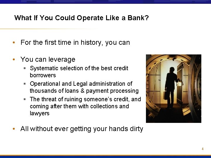 What If You Could Operate Like a Bank? • For the first time in