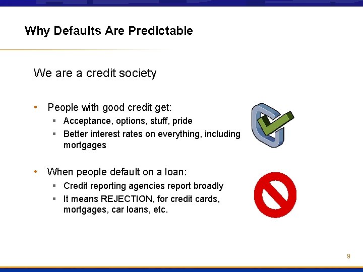 Why Defaults Are Predictable We are a credit society • People with good credit