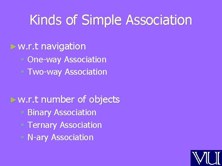 Kinds of Simple Association ► w. r. t navigation § One-way Association § Two-way Kinds of Simple Association ► w. r. t navigation § One-way Association § Two-way