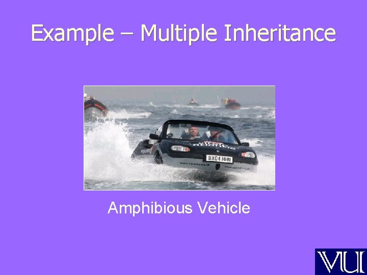 Example – Multiple Inheritance Amphibious Vehicle Example – Multiple Inheritance Amphibious Vehicle