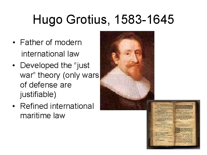 Hugo Grotius, 1583 -1645 • Father of modern international law • Developed the “just