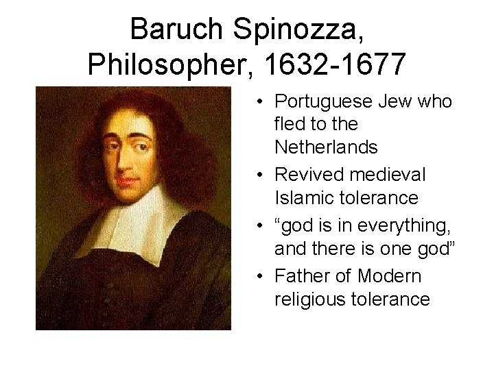 Baruch Spinozza, Philosopher, 1632 -1677 • Portuguese Jew who fled to the Netherlands •