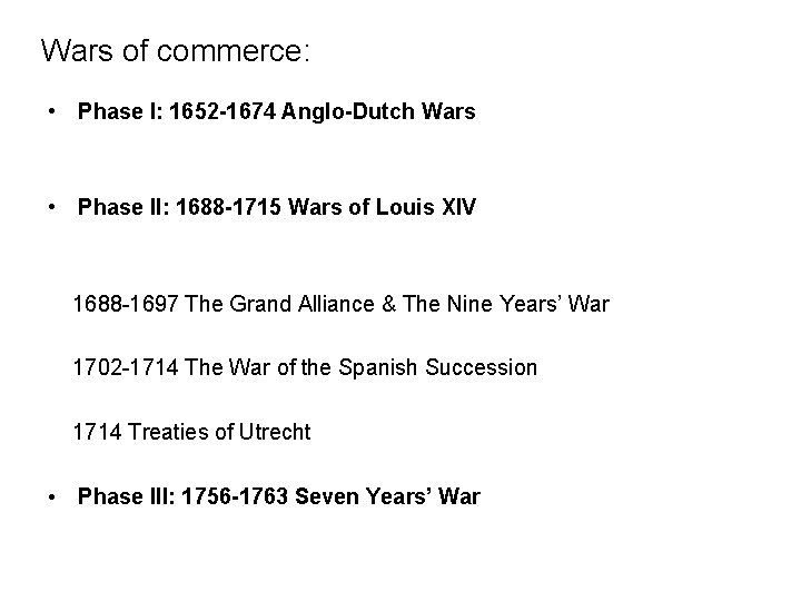 Wars of commerce: • Phase I: 1652 -1674 Anglo-Dutch Wars • Phase II: 1688