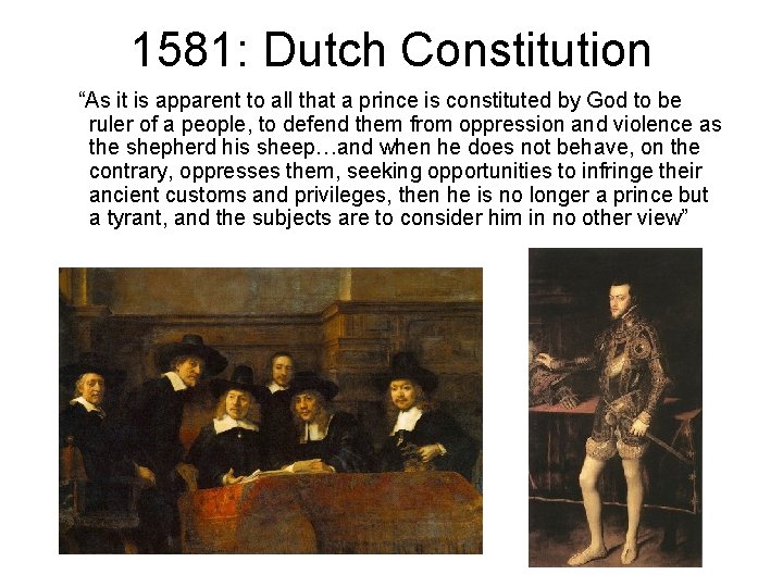 1581: Dutch Constitution “As it is apparent to all that a prince is constituted