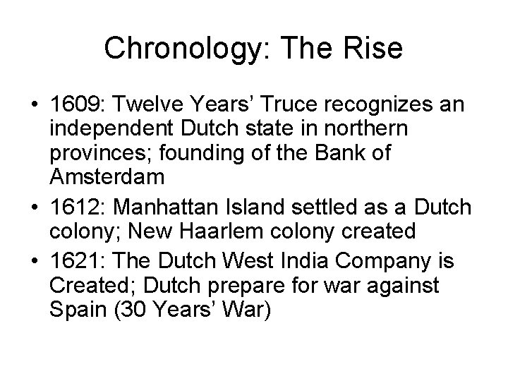 Chronology: The Rise • 1609: Twelve Years’ Truce recognizes an independent Dutch state in