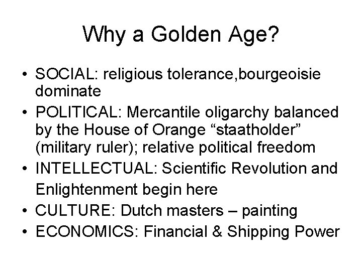 Why a Golden Age? • SOCIAL: religious tolerance, bourgeoisie dominate • POLITICAL: Mercantile oligarchy