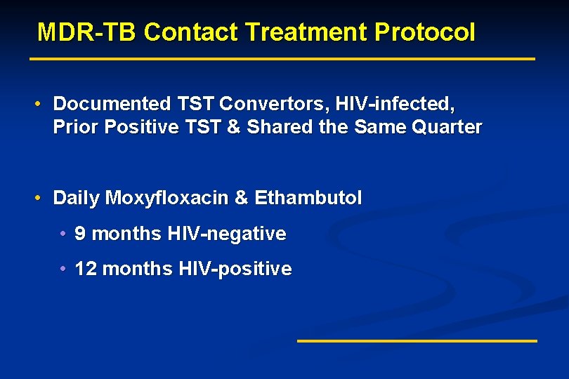 MDR-TB Contact Treatment Protocol • Documented TST Convertors, HIV-infected, Prior Positive TST & Shared