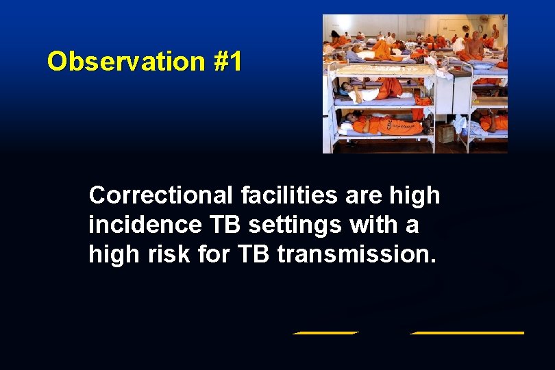 Observation #1 Correctional facilities are high incidence TB settings with a high risk for