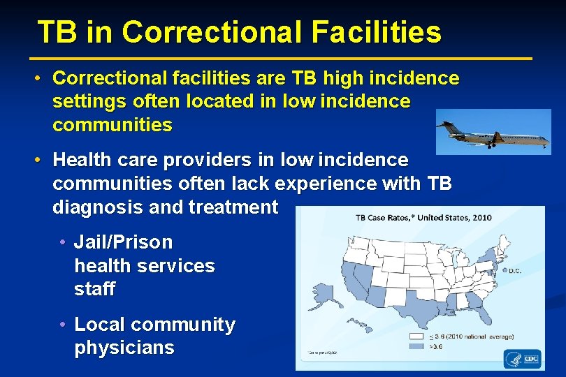 TB in Correctional Facilities • Correctional facilities are TB high incidence settings often located