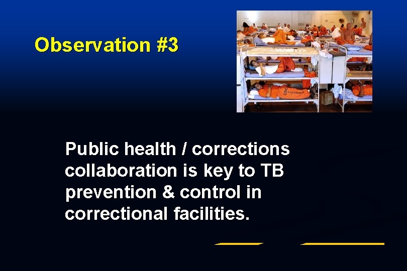 Observation #3 Public health / corrections collaboration is key to TB prevention & control