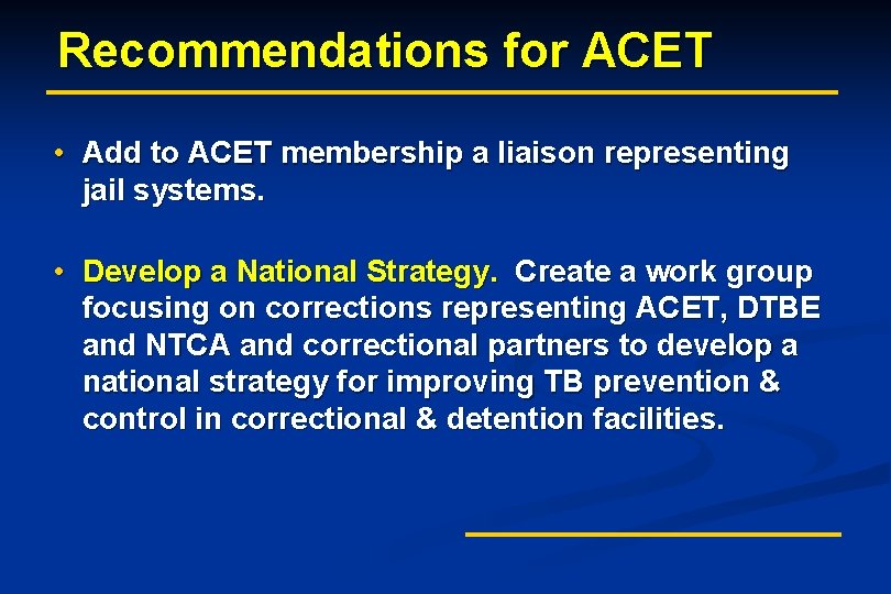 Recommendations for ACET • Add to ACET membership a liaison representing jail systems. •