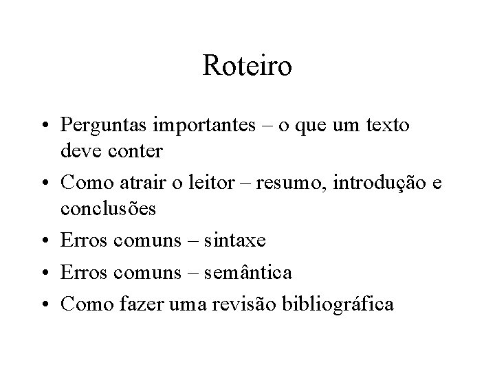 Roteiro • Perguntas importantes – o que um texto deve conter • Como atrair