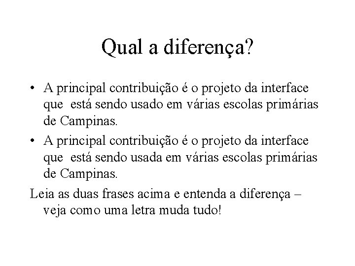 Qual a diferença? • A principal contribuição é o projeto da interface que está