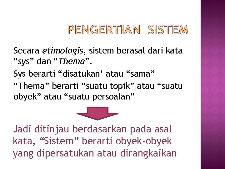 Secara etimologis, sistem berasal dari kata “sys” dan “Thema”. Sys berarti “disatukan’ atau “sama”