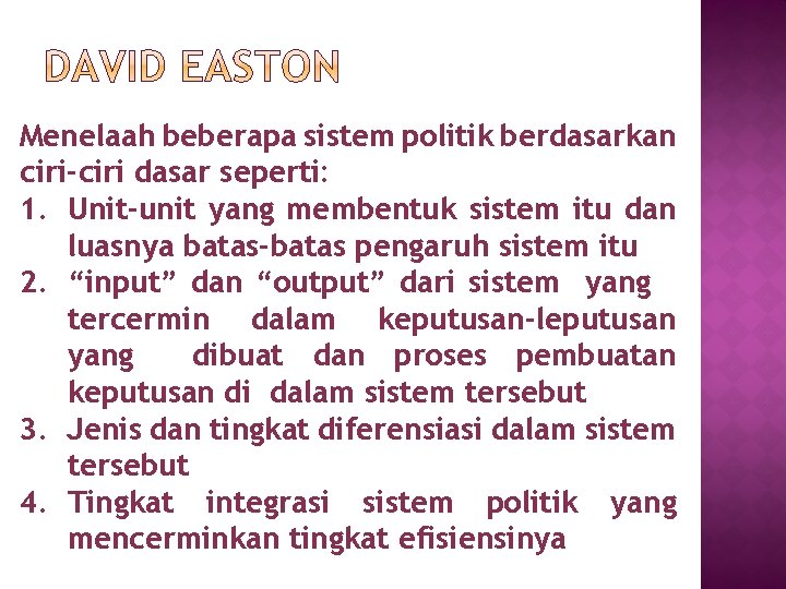 Menelaah beberapa sistem politik berdasarkan ciri-ciri dasar seperti: 1. Unit-unit yang membentuk sistem itu