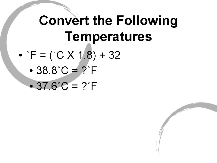 Convert the Following Temperatures • ˚F = (˚C X 1. 8) + 32 •