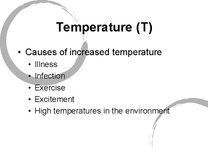 Temperature (T) • Causes of increased temperature • • • Illness Infection Exercise Excitement