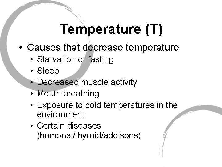 Temperature (T) • Causes that decrease temperature • • • Starvation or fasting Sleep