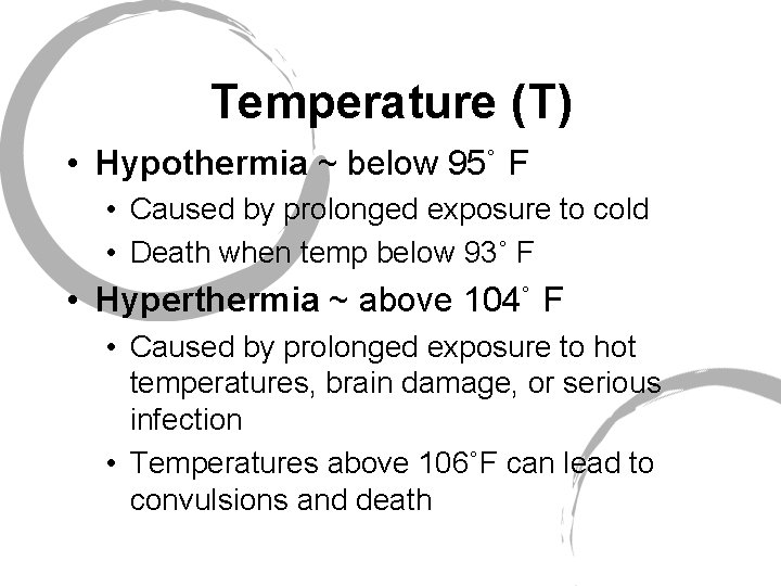 Temperature (T) • Hypothermia ~ below 95˚ F • Caused by prolonged exposure to