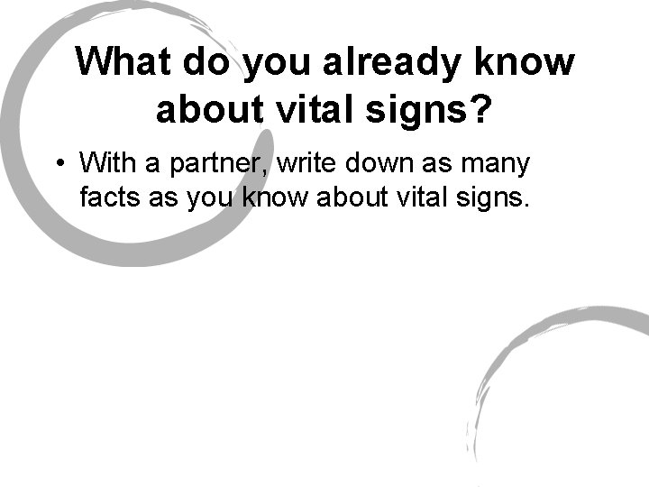 What do you already know about vital signs? • With a partner, write down