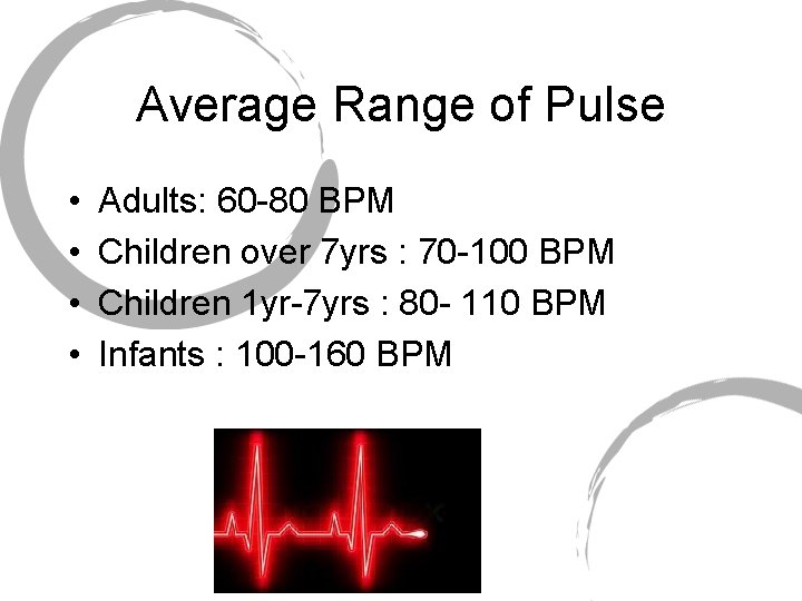 Average Range of Pulse • • Adults: 60 -80 BPM Children over 7 yrs