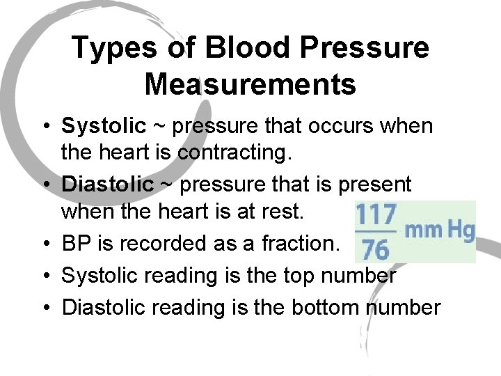 Types of Blood Pressure Measurements • Systolic ~ pressure that occurs when the heart