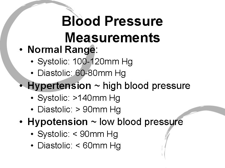 Blood Pressure Measurements • Normal Range: • Systolic: 100 -120 mm Hg • Diastolic: