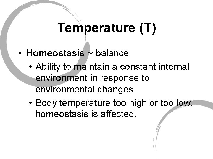 Temperature (T) • Homeostasis ~ balance • Ability to maintain a constant internal environment