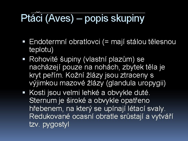 Ptáci (Aves) – popis skupiny Endotermní obratlovci (= mají stálou tělesnou teplotu) Rohovité šupiny