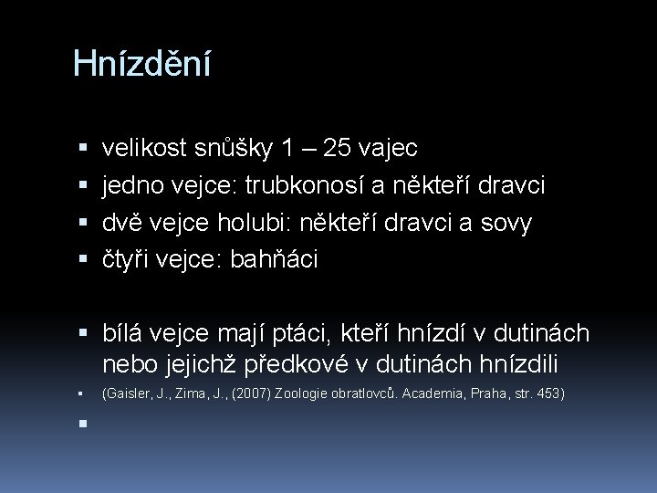 Hnízdění velikost snůšky 1 – 25 vajec jedno vejce: trubkonosí a někteří dravci dvě