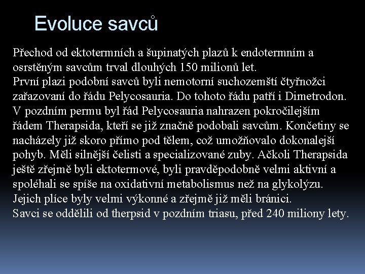 Evoluce savců Přechod od ektotermních a šupinatých plazů k endotermním a osrstěným savcům trval